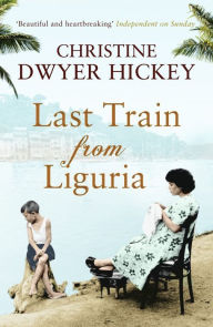 Title: Last Train from Liguria, Author: Christine Dwyer Hickey