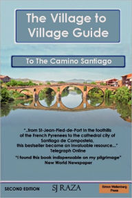 Title: The Village to Village Guide to the Camino Santiago (the Pilgrimage of St James), Author: Jaffa Raza