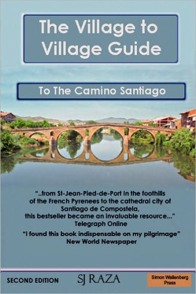 The Village to Village Guide to the Camino Santiago (the Pilgrimage of St James)