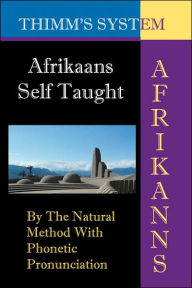 Title: Afrikaans Self-taught: By the Natural Method with Phonetic Pronunciation (Thimm's System): New Edition, Author: Leonard W Van Os