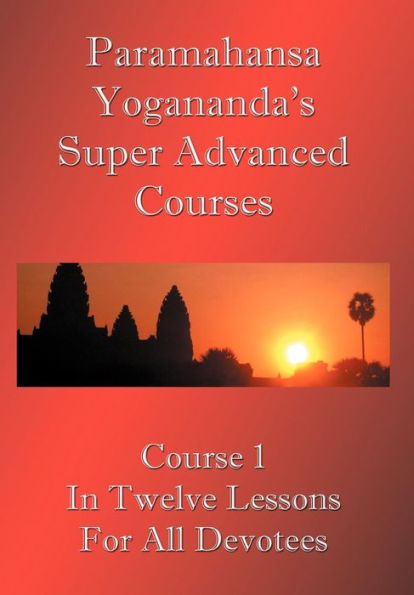 Swami Paramahansa Yogananda's Super Advanced Course (Number 1 divided In twelve lessons)