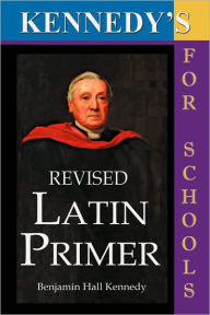 Title: Kennedy's Revised Latin Primer, Author: Benjamin Hall Kennedy