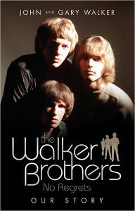 Title: The Walker Brothers: No Regrets: Our Story, Author: John Walker