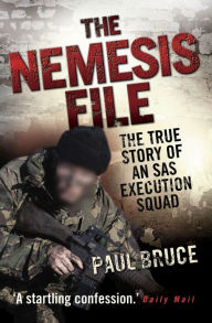 Title: The Nemesis File: The True Story of an SAS Execution Squad, Author: Paul Bruce