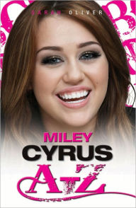 Title: Miley Cyrus A-Z, Author: Sarah Oliver