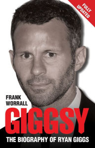 Title: Giggsy: The Biography of Ryan Giggs, Author: Frank Worrall