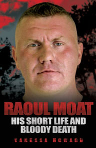 Title: Raoul Moat: His Short Life and Bloody Death, Author: Vanessa Howard