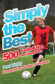 Title: Simply the Best: 500 Football Tips for Youngsters, Author: Paul Bielby