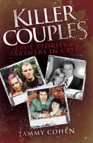 Title: Killer Couples: True Stories of Partners in Crime, Author: Tammy Cohen