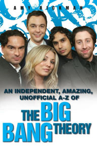 Title: An Independent, Amazing, Unofficial A-Z of The Big Bang Theory, Author: Amy Rickman