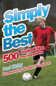 Title: Simply the Best: 500 Football Tips for Youngsters, Author: Paul Bielby