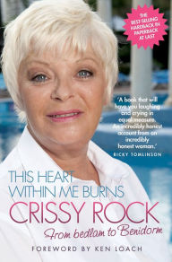 Title: Crissy Rock: This Heart Within Me Burns: From Bedlam to Benidorm, Author: Crissy Rock