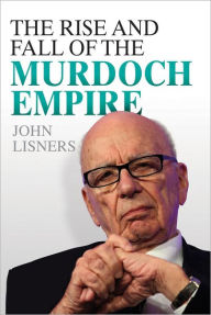 Title: The Rise and Fall of the Murdoch Empire, Author: John Lisners