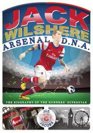 Title: Jack Wilshere: The Biography of the Gunners' Superstar, Author: Joe Jacobs