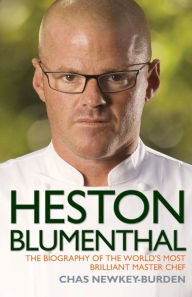 Title: Heston Blumenthal: The Biography of the World's Most Brilliant Master Chef, Author: Chas Newkey-Burden