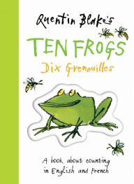 Title: Quentin Blake's Ten Frogs: A Book About Counting in English and French, Author: Quentin Blake