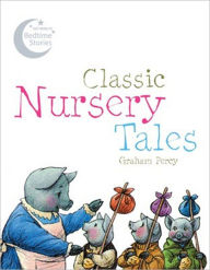 Title: Classic Nursery Tales, Author: Graham Percy