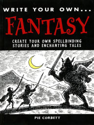Title: WRITE YOUR OWN: Fantasy, Author: Pie Corbett