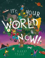 It's Your World Now!