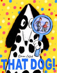 Title: That Dog!, Author: Emma Lazell