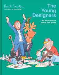 Books to download free for ipod The Young Designers: The Adventures of Moose & Mr Brown 9781843654766 by Paul Smith, Sam Usher English version PDF DJVU