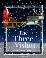 Title: The Three Wishes: A Christmas Story, Author: Alan Snow