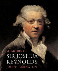 Title: Memoirs of Sir Joshua Reynolds: A Penetrating Contemporary Life, Author: Joseph Farington