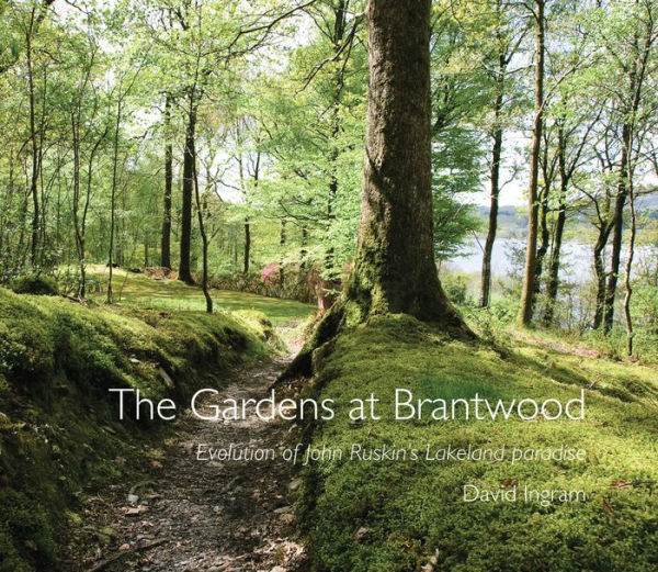 The Gardens at Brantwood: Evolution of Ruskin's Lakeland Paradise
