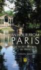 An Hour from Paris: 20 Secret Daytrips by Train