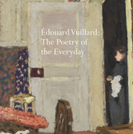 Title: Édouard Vuillard: The Poetry of the Everyday, Author: Belinda Thompson