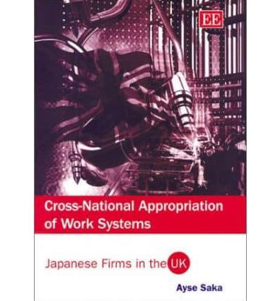 Cross-National Appropriation of Work Systems: Japanese Firms in the UK