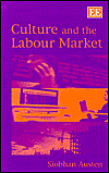 Title: Culture and the Labour Market, Author: Siobhan Austen