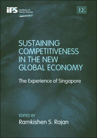 Title: Sustaining Competitiveness in the New Global Economy: The Experience of Singapore, Author: Ramkishen S. Rajan