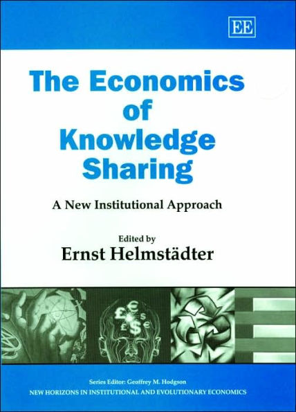 The Economics of Knowledge Sharing: A New Institutional Approach