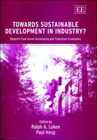 Title: Towards Sustainable Development in Industry?: Reports from Seven Developing and Transition Economies, Author: Ralph A. Luken