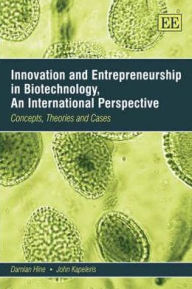 Title: Innovation and Entrepreneurship in Biotechnology, An International Perspective: Concepts, Theories and Cases, Author: Damian Hine