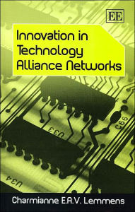 Title: Innovation in Technology Alliance Networks, Author: Charmianne E.A.V Lemmens