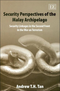 Title: Security Perspectives of the Malay Archipelago: Security Linkages in the Second Front in the War on Terrorism, Author: Andrew T.H. Tan