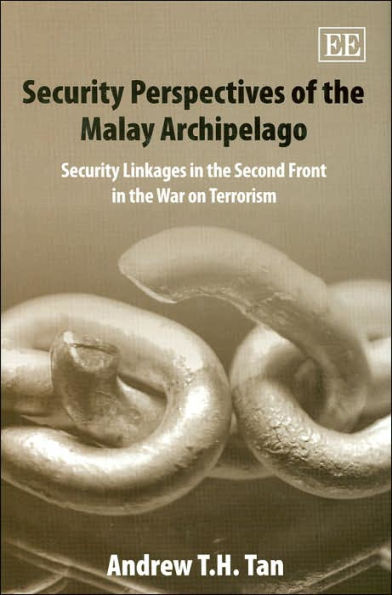 Security Perspectives of the Malay Archipelago: Security Linkages in the Second Front in the War on Terrorism