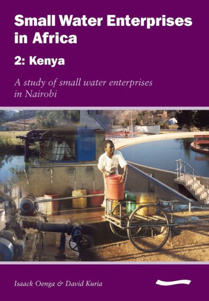 Small Water Enterprises in Africa 2 - Kenya: A Study of Small Water Enterprises in Nairobi