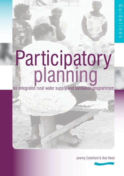 Participartory Planning for Integrated Rural Water Supply and Sanitation Programmes: Guidelines and Manual (3rd Edition)