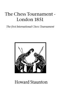 Title: Chess Tournament, The - London 1851, Author: Howard Staunton
