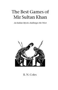 Title: The Best Games of Mir Sultan Khan, Author: R N Coles