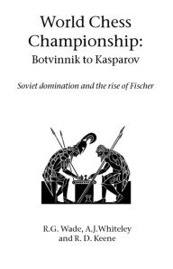 Title: World Chess Championship: Botvinnik to Kasparov, Author: R G Wade