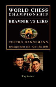 Title: World Chess Championship: Kramnik vs. Leko 2004, Author: Raymond Keene