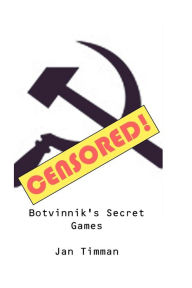 Title: Botvinnik's Secret Games, Author: Jan Timman