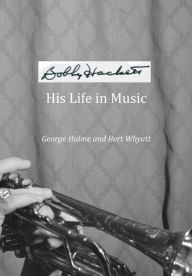 Title: Bobby Hackett: His Life In Music, Author: George Hulme