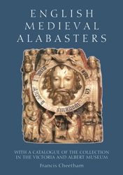 Title: English Medieval Alabasters: with a catalogue of the collection in the Victoria and Albert Museum, Author: Francis Cheetham