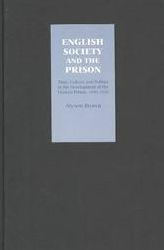 Title: English Society and the Prison: Time, Culture and Politics in the Development of the Modern Prison, 1850-1920, Author: Alyson Brown