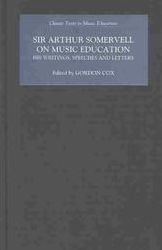 Title: Sir Arthur Somervell on Music Education: His Writings, Speeches and Letters, Author: Elizabeth Jane Howard